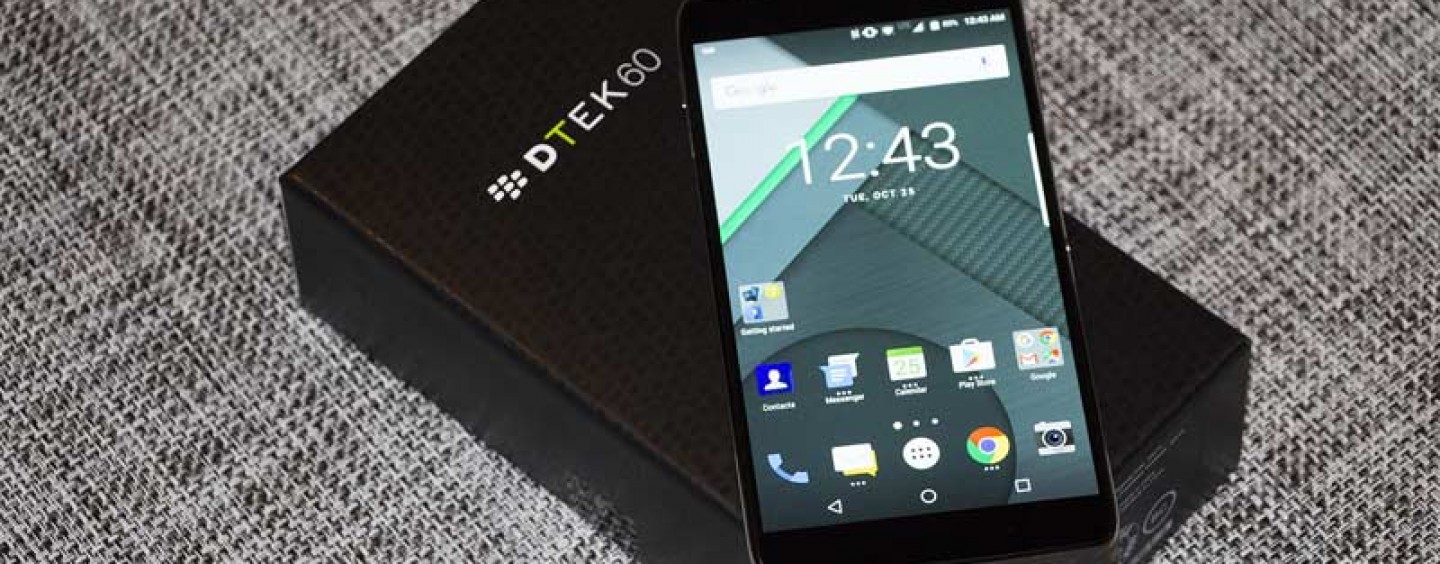 Blackberry DTEK60 Android – Facts You Should Know
